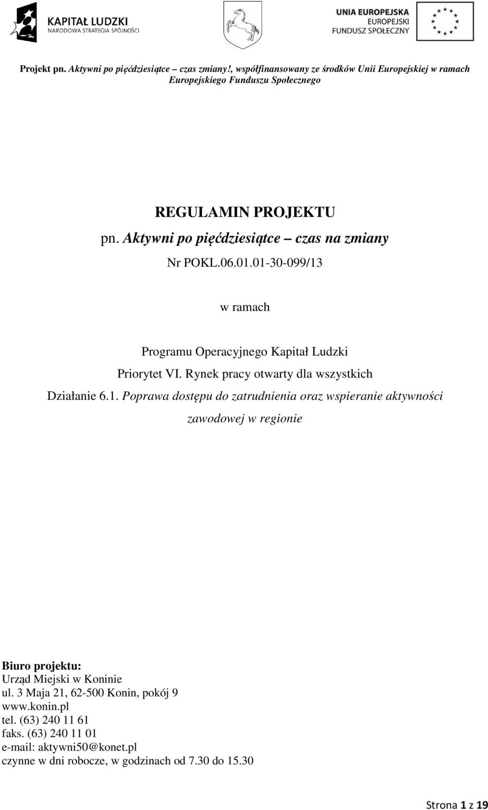Aktywni po pięćdziesiątce czas na zmiany Nr POKL.06.01.01-30-099/13 w ramach Programu Operacyjnego Kapitał Ludzki Priorytet VI.