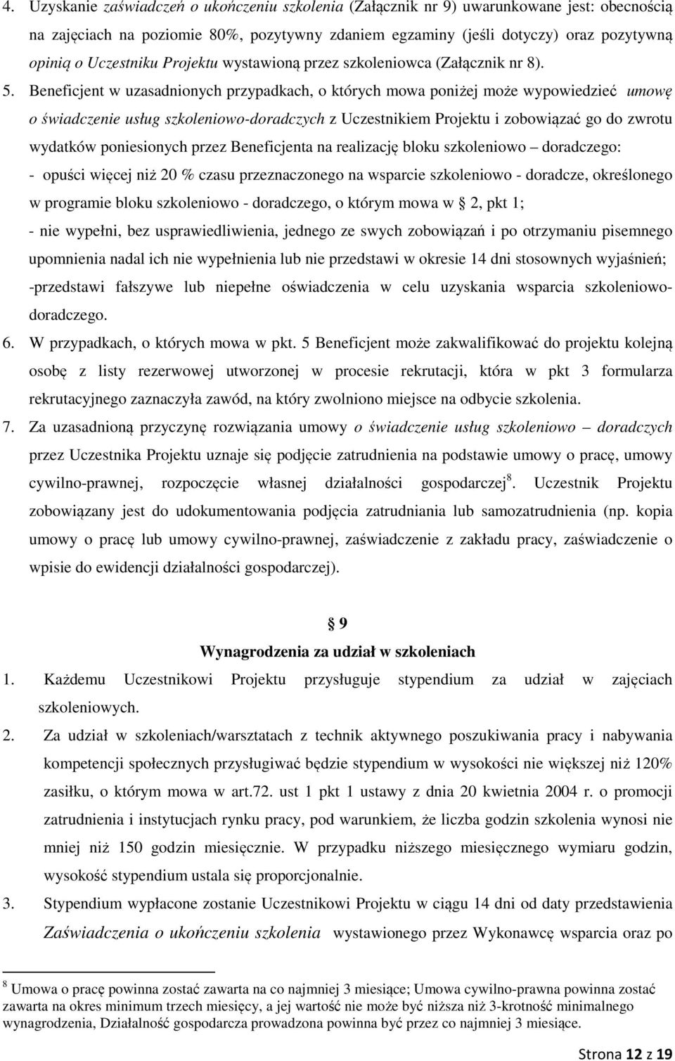 Beneficjent w uzasadnionych przypadkach, o których mowa poniżej może wypowiedzieć umowę o świadczenie usług szkoleniowo-doradczych z Uczestnikiem Projektu i zobowiązać go do zwrotu wydatków