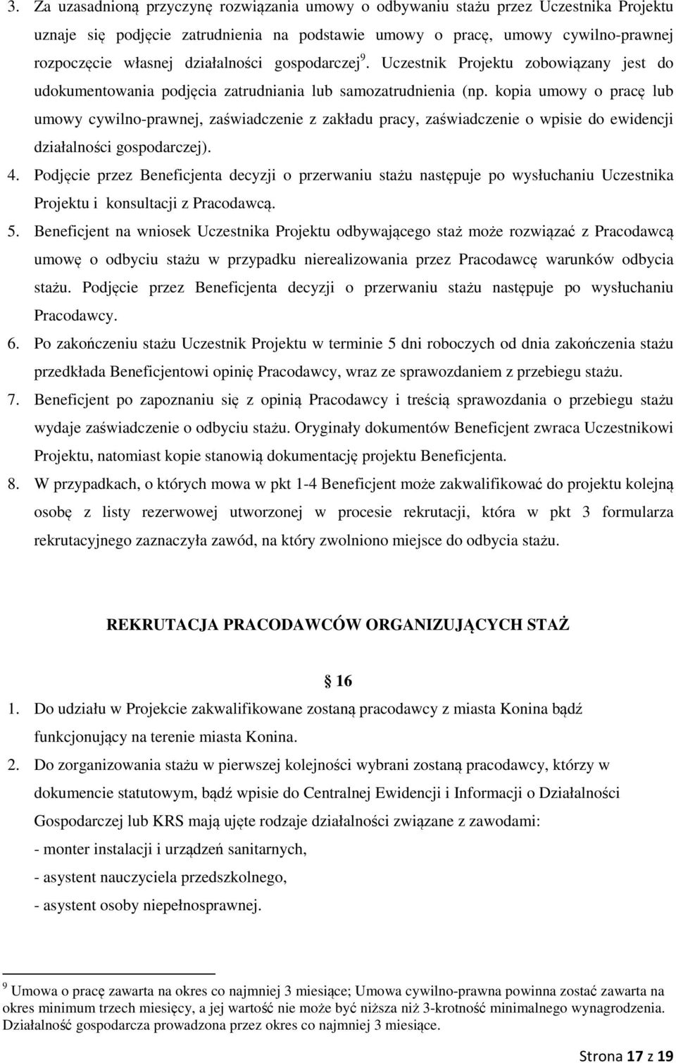 kopia umowy o pracę lub umowy cywilno-prawnej, zaświadczenie z zakładu pracy, zaświadczenie o wpisie do ewidencji działalności gospodarczej). 4.