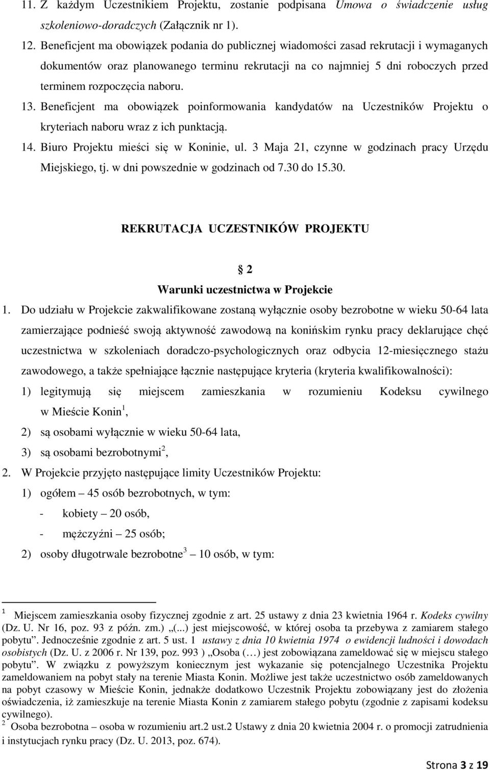 13. Beneficjent ma obowiązek poinformowania kandydatów na Uczestników Projektu o kryteriach naboru wraz z ich punktacją. 14. Biuro Projektu mieści się w Koninie, ul.