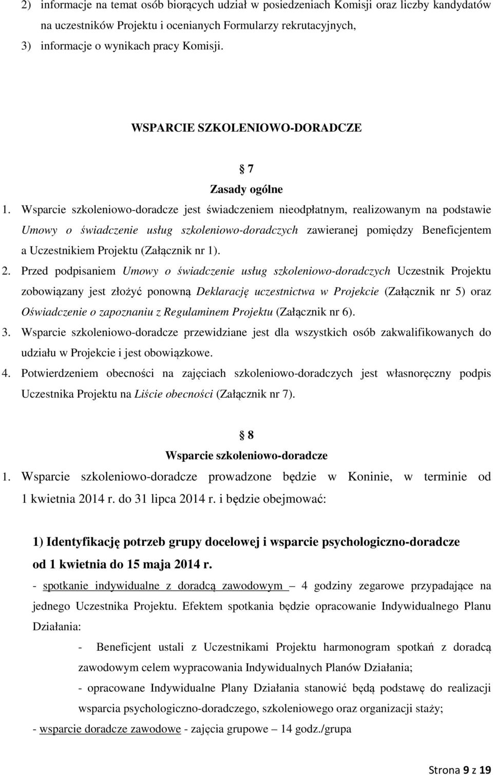 Wsparcie szkoleniowo-doradcze jest świadczeniem nieodpłatnym, realizowanym na podstawie Umowy o świadczenie usług szkoleniowo-doradczych zawieranej pomiędzy Beneficjentem a Uczestnikiem Projektu