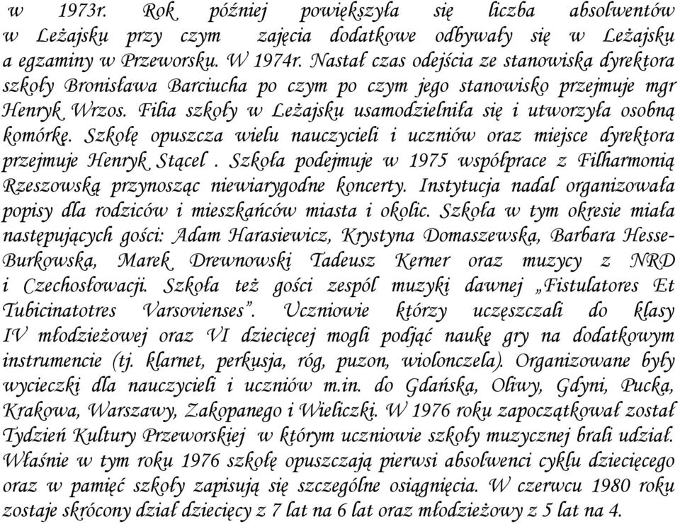 Filia szkoły w Leżajsku usamodzielniła się i utworzyła osobną komórkę. Szkołę opuszcza wielu nauczycieli i uczniów oraz miejsce dyrektora przejmuje Henryk Stącel.