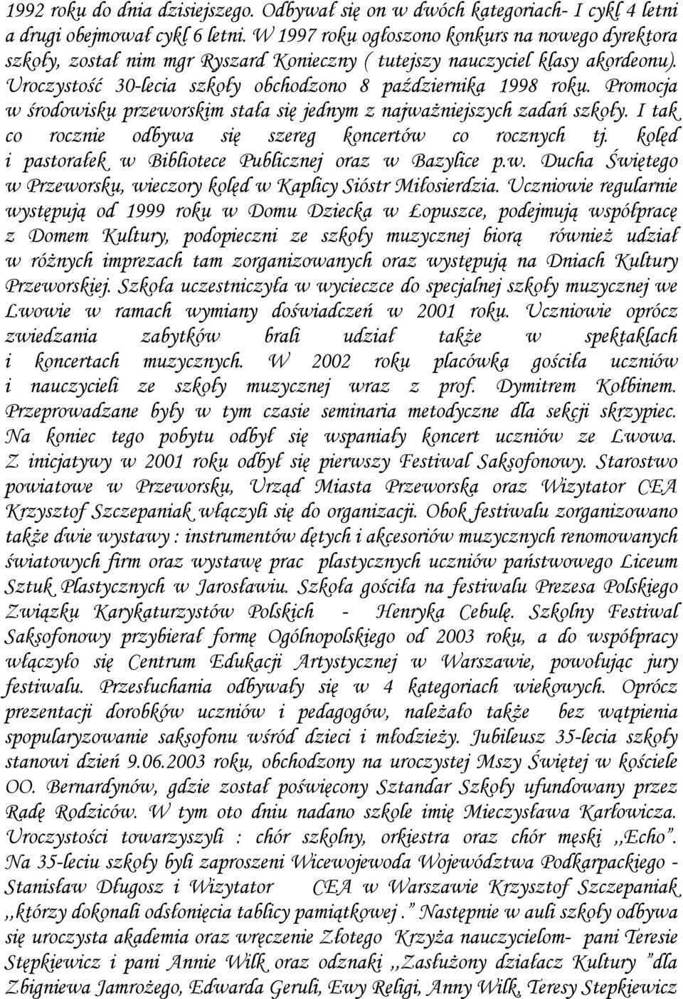 Promocja w środowisku przeworskim stała się jednym z najważniejszych zadań szkoły. I tak co rocznie odbywa się szereg koncertów co rocznych tj.