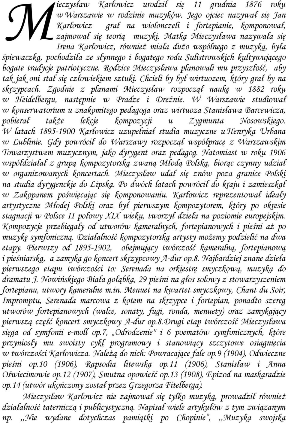 patriotyczne. Rodzice Mieczysława planowali mu przyszłość, aby tak jak oni stał się człowiekiem sztuki. Chcieli by był wirtuozem, który grał by na skrzypcach.