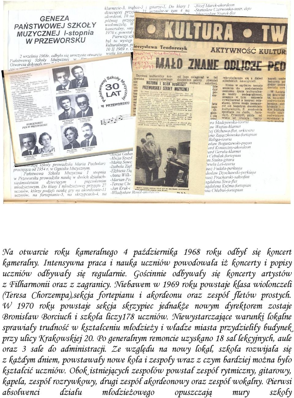 W 1970 roku powstaje sekcja skrzypiec jednakże nowym dyrektorem zostaje Bronisław Borciuch i szkoła liczy178 uczniów.