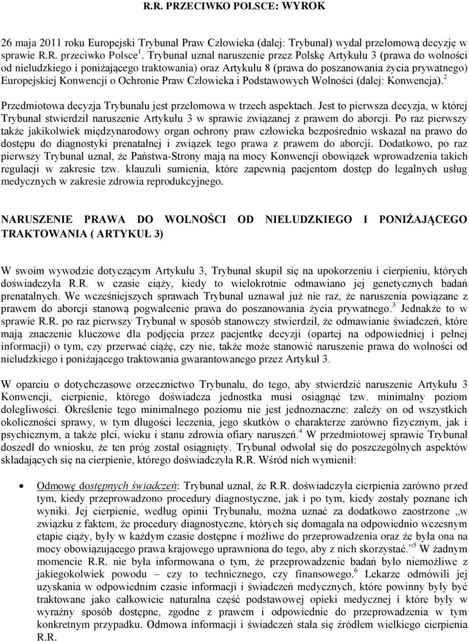 Ochronie Praw Człowieka i Podstawowych Wolności (dalej: Konwencja). 2 Przedmiotowa decyzja Trybunału jest przełomowa w trzech aspektach.