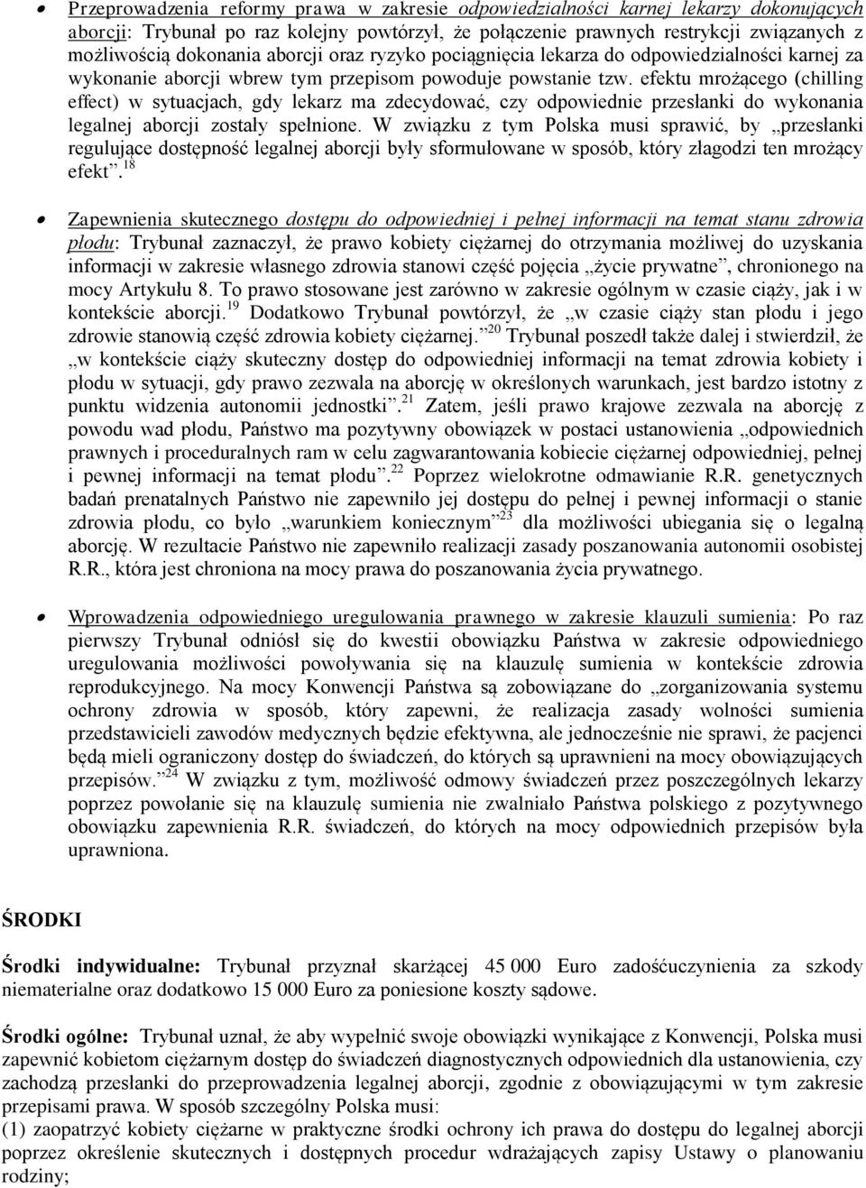 efektu mrożącego (chilling effect) w sytuacjach, gdy lekarz ma zdecydować, czy odpowiednie przesłanki do wykonania legalnej aborcji zostały spełnione.