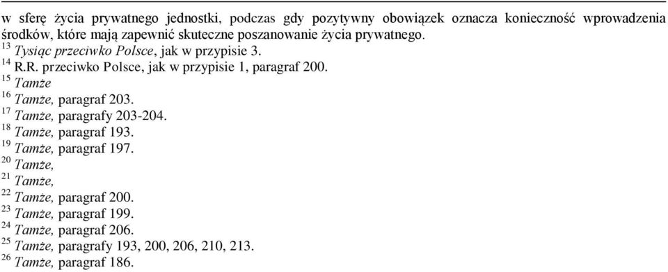 R. przeciwko Polsce, jak w przypisie 1, paragraf 200. 15 Tamże 16 Tamże, paragraf 203. 17 Tamże, paragrafy 203-204.