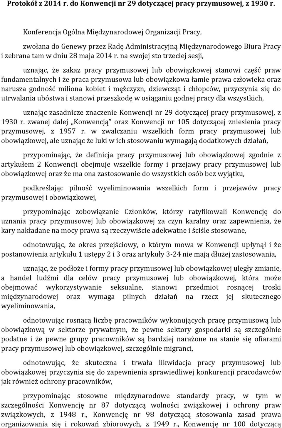 na swojej sto trzeciej sesji, uznając, że zakaz pracy przymusowej lub obowiązkowej stanowi część praw fundamentalnych i że praca przymusowa lub obowiązkowa łamie prawa człowieka oraz narusza godność