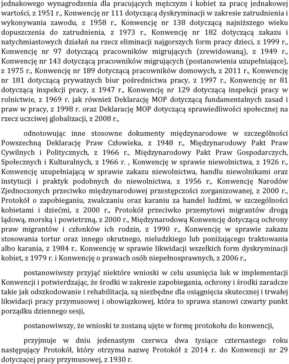 , Konwencję nr 182 dotyczącą zakazu i natychmiastowych działań na rzecz eliminacji najgorszych form pracy dzieci, z 1999 r., Konwencję nr 97 dotyczącą pracowników migrujących (zrewidowaną), z 1949 r.