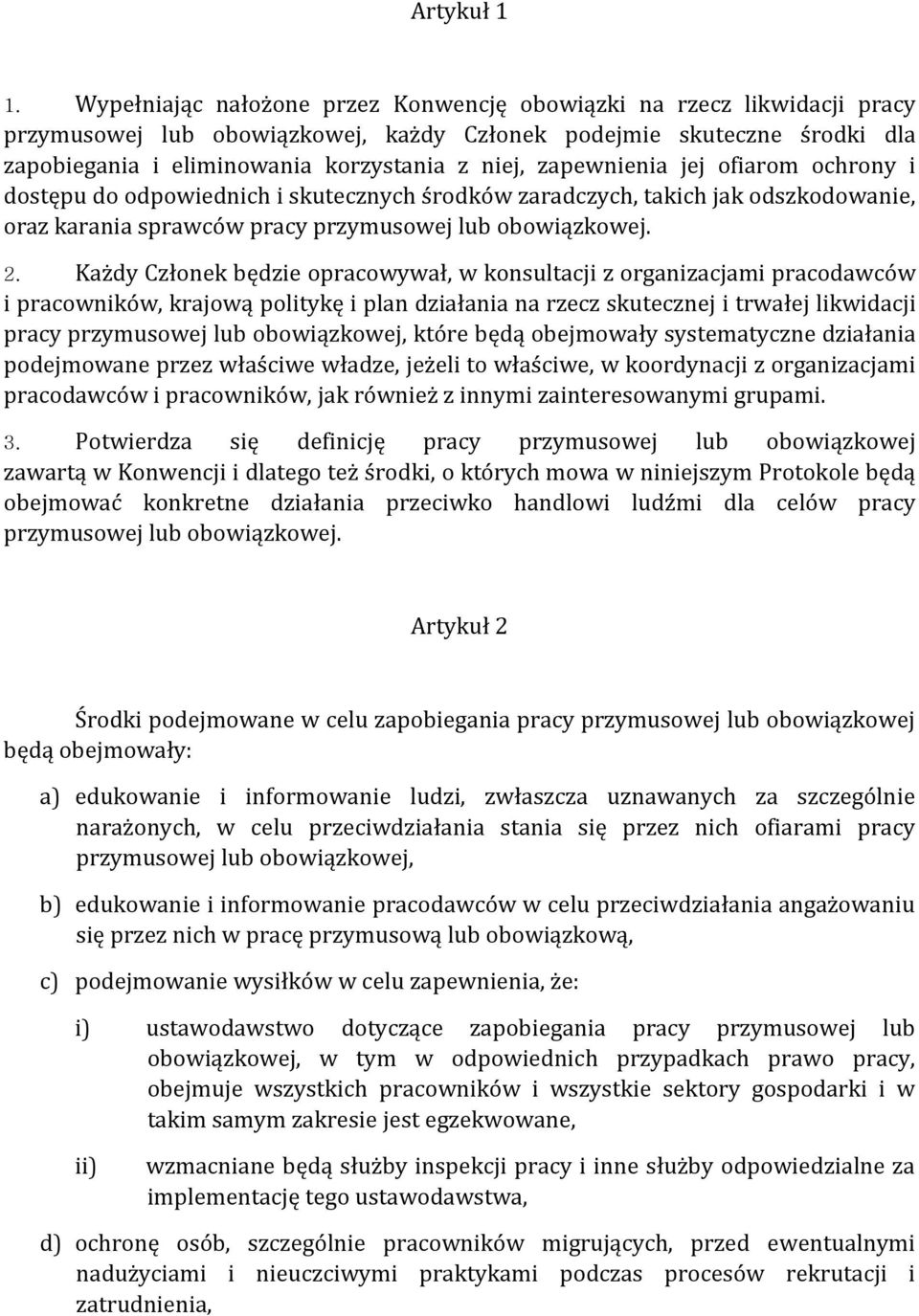 zapewnienia jej ofiarom ochrony i dostępu do odpowiednich i skutecznych środków zaradczych, takich jak odszkodowanie, oraz karania sprawców pracy przymusowej lub obowiązkowej. 2.