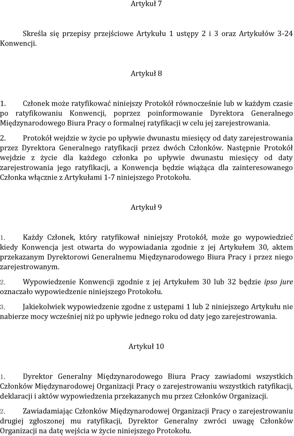 ratyfikacji w celu jej zarejestrowania. 2. Protokół wejdzie w życie po upływie dwunastu miesięcy od daty zarejestrowania przez Dyrektora Generalnego ratyfikacji przez dwóch Członków.