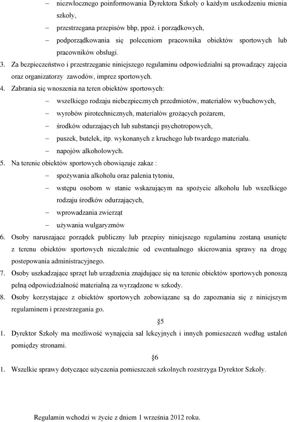 Za bezpieczeństwo i przestrzeganie niniejszego regulaminu odpowiedzialni są prowadzący zajęcia oraz organizatorzy zawodów, imprez sportowych. 4.