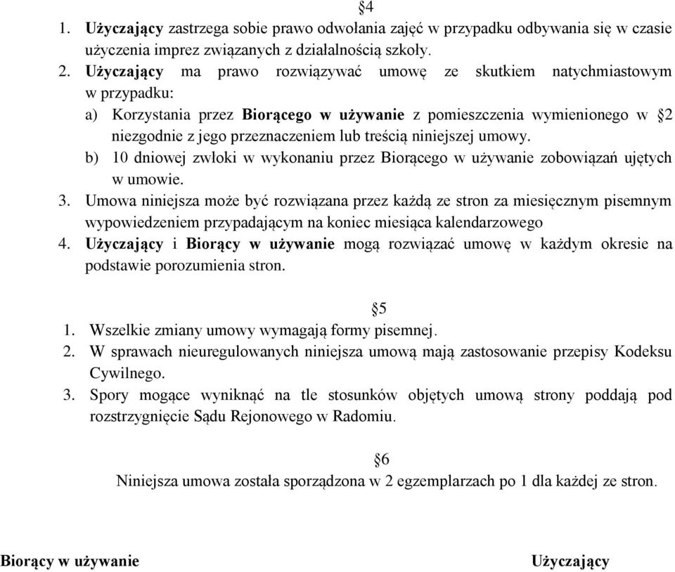 niniejszej umowy. b) 10 dniowej zwłoki w wykonaniu przez Biorącego w używanie zobowiązań ujętych w umowie. 3.