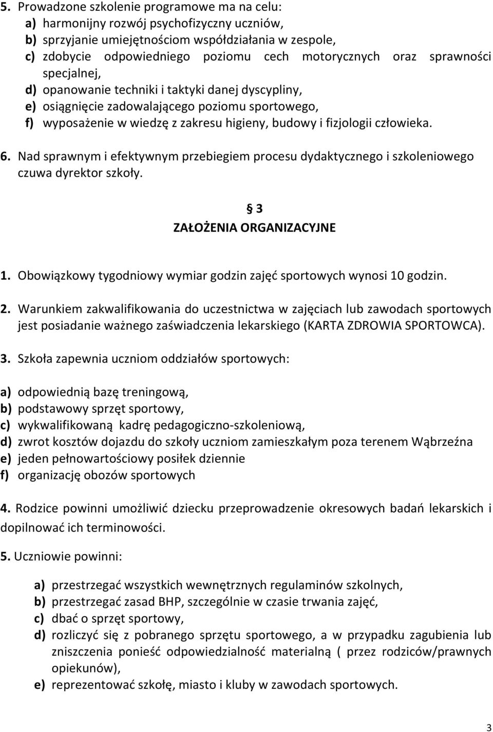 człowieka. 6. Nad sprawnym i efektywnym przebiegiem procesu dydaktycznego i szkoleniowego czuwa dyrektor szkoły. 3 ZAŁOŻENIA ORGANIZACYJNE 1.