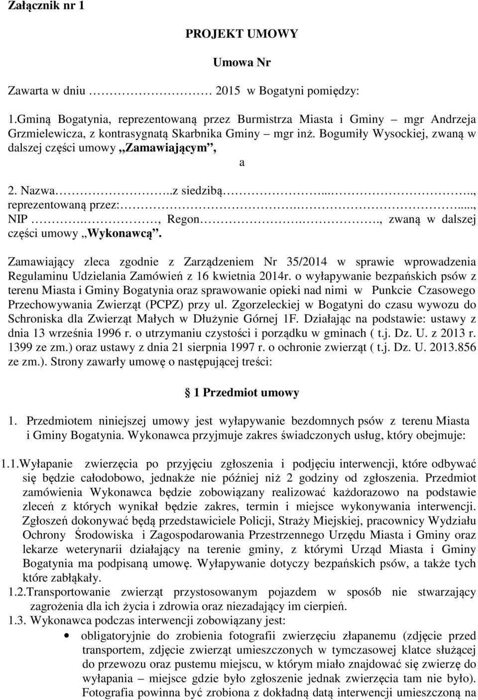 Nazwa..z siedzibą....., reprezentowaną przez:...., NIP., Regon.., zwaną w dalszej części umowy Wykonawcą.