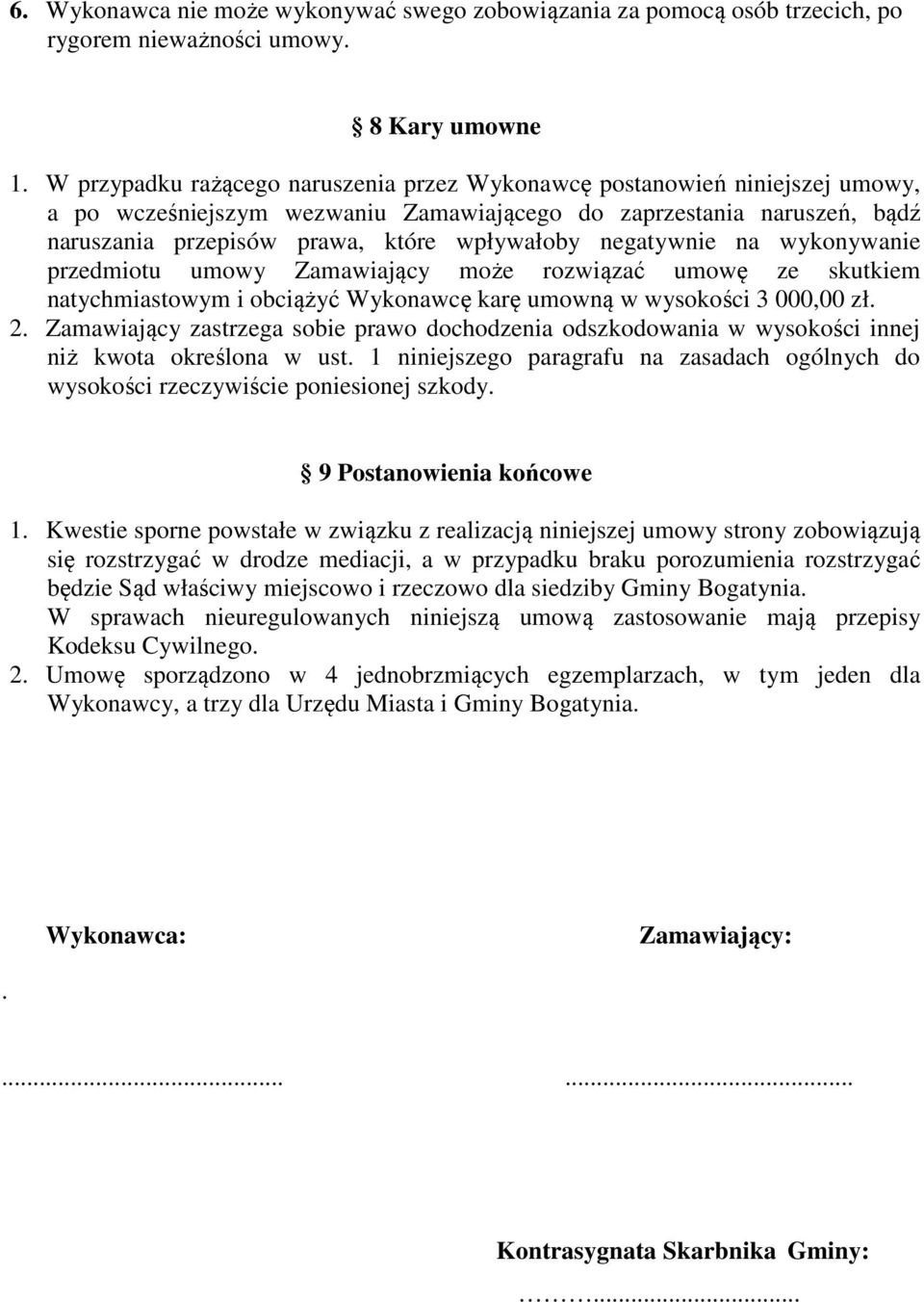 negatywnie na wykonywanie przedmiotu umowy Zamawiający może rozwiązać umowę ze skutkiem natychmiastowym i obciążyć Wykonawcę karę umowną w wysokości 3 000,00 zł. 2.