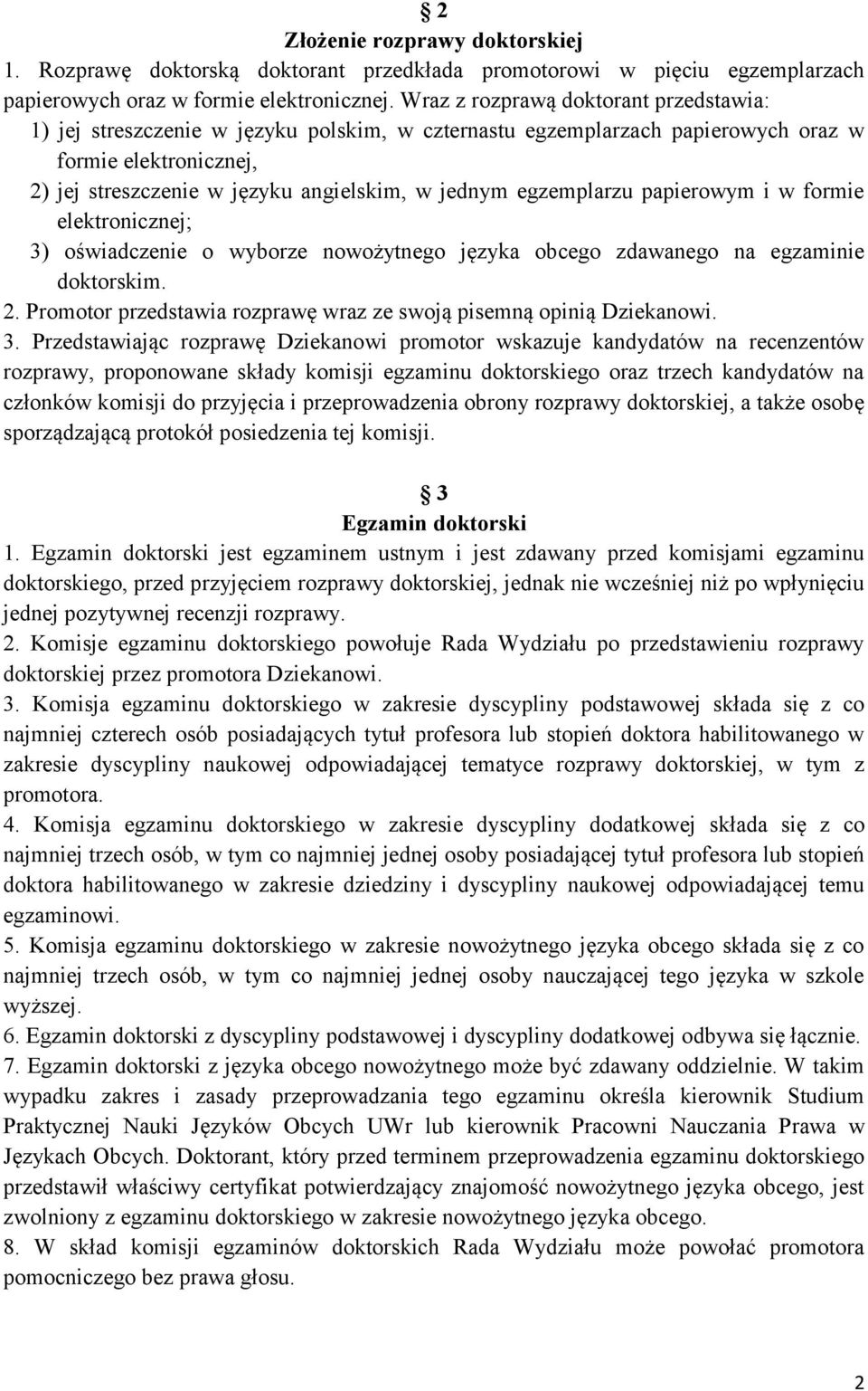 egzemplarzu papierowym i w formie elektronicznej; 3) oświadczenie o wyborze nowożytnego języka obcego zdawanego na egzaminie doktorskim. 2.