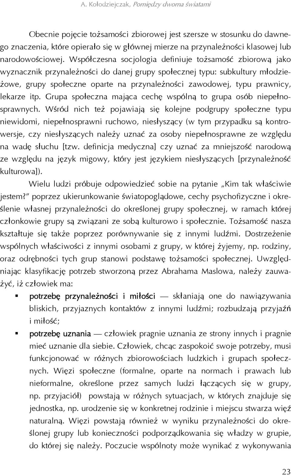 prawnicy, lekarze itp. Grupa społeczna mająca cechę wspólną to grupa osób niepełnosprawnych.