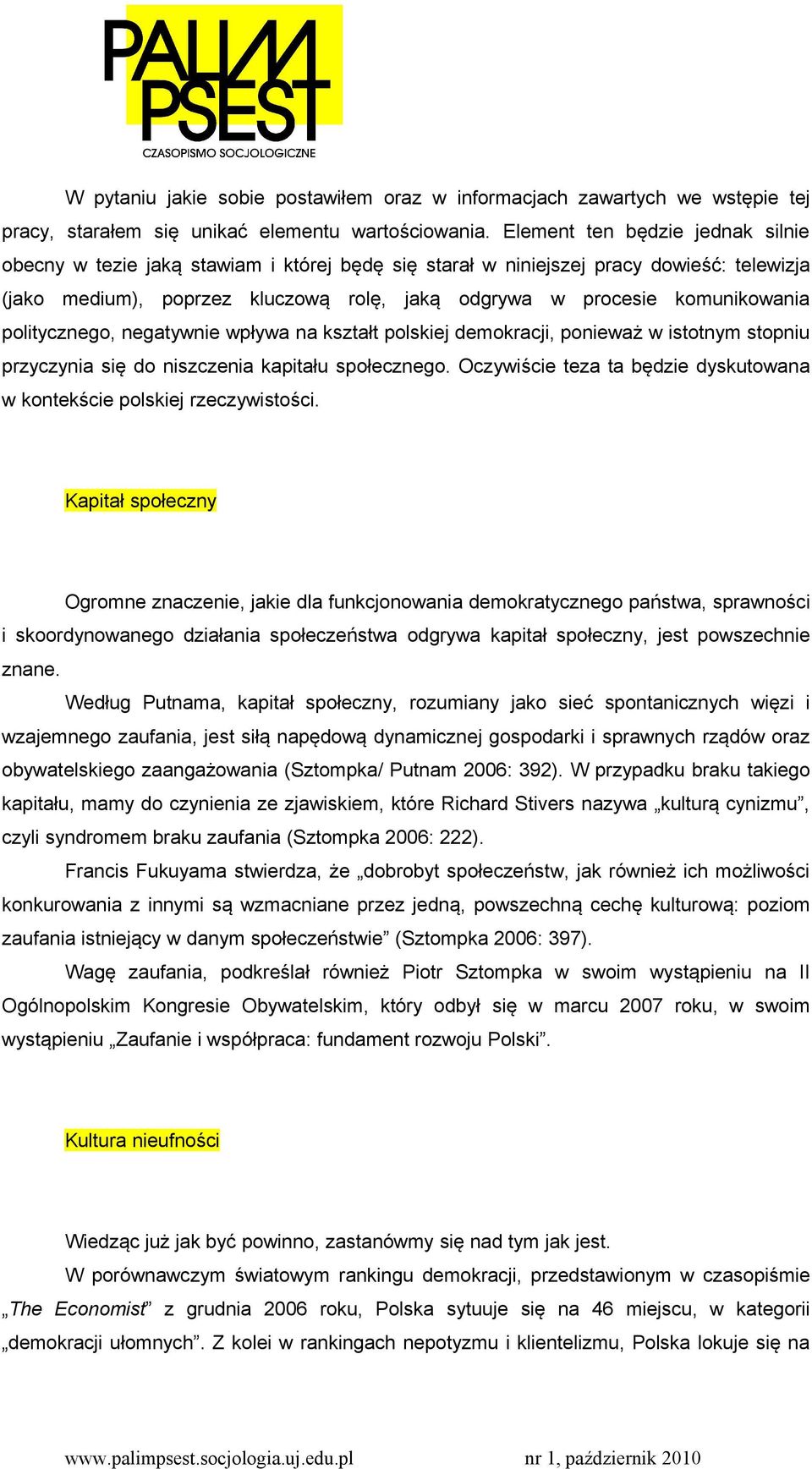 politycznego, negatywnie wpływa na kształt polskiej demokracji, ponieważ w istotnym stopniu przyczynia się do niszczenia kapitału społecznego.