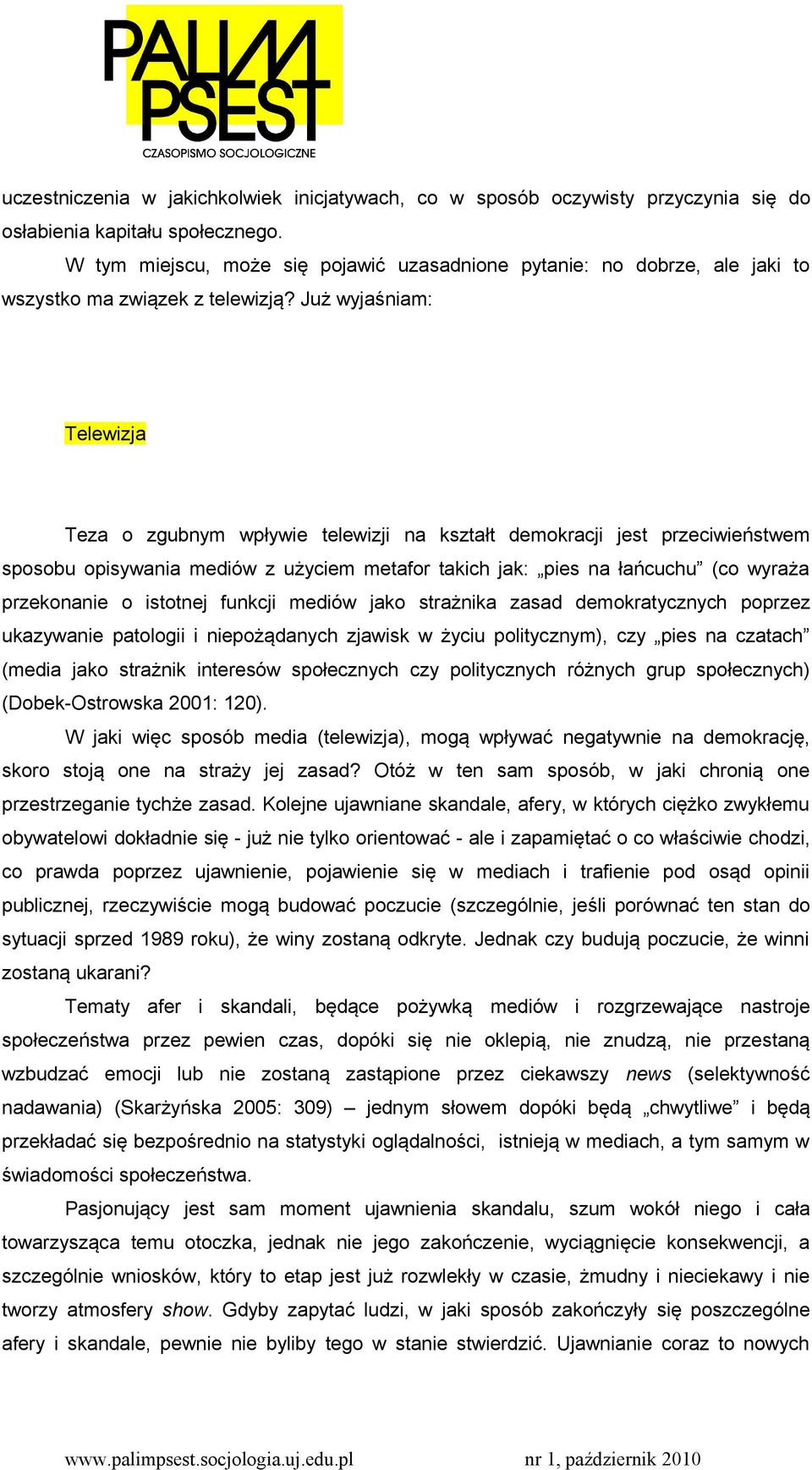Już wyjaśniam: Telewizja Teza o zgubnym wpływie telewizji na kształt demokracji jest przeciwieństwem sposobu opisywania mediów z użyciem metafor takich jak: pies na łańcuchu (co wyraża przekonanie o