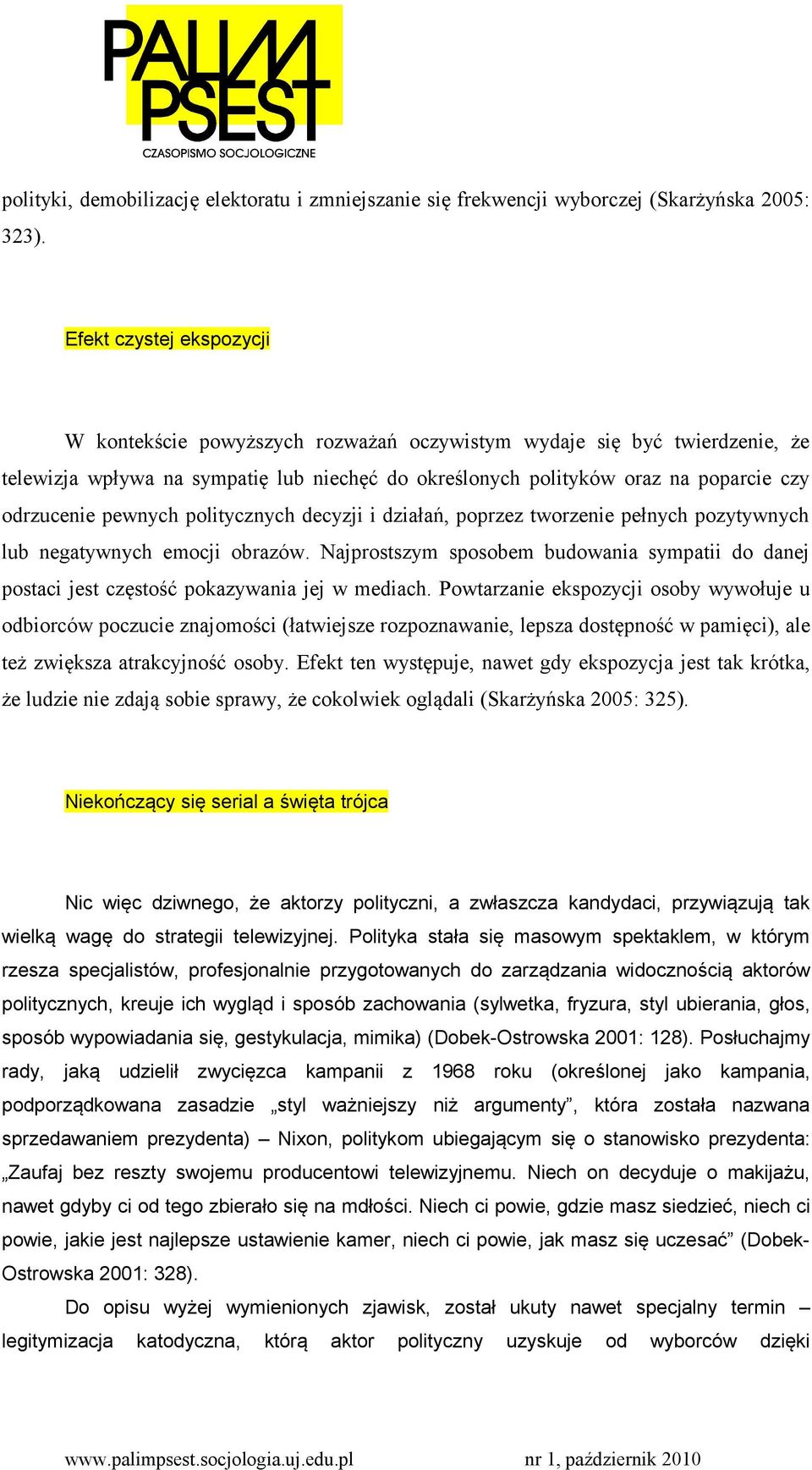 pewnych politycznych decyzji i działań, poprzez tworzenie pełnych pozytywnych lub negatywnych emocji obrazów.
