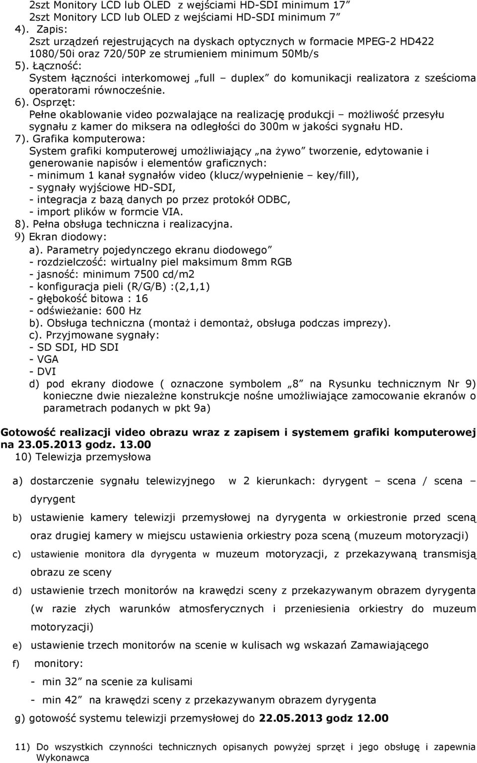 Łączność: System łączności interkomowej full duplex do komunikacji realizatora z sześcioma operatorami równocześnie. 6).