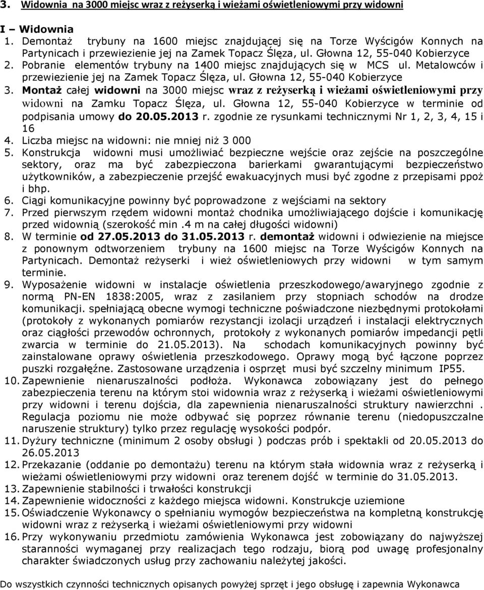 Pobranie elementów trybuny na 1400 miejsc znajdujących się w MCS ul. Metalowców i przewiezienie jej na Zamek Topacz Ślęza, ul. Głowna 12, 55-040 Kobierzyce 3.