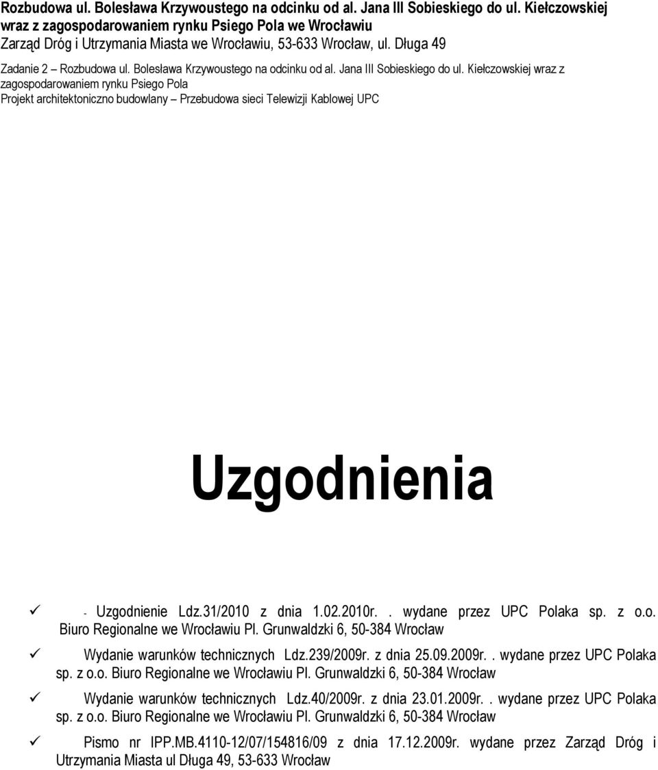 Długa 49 Zadanie 2  Kiełczowskiej wraz z zagospodarowaniem rynku Psiego Pola Projekt architektoniczno budowlany Przebudowa sieci Telewizji Kablowej UPC - Uzgodnienia - Uzgodnienie Ldz.