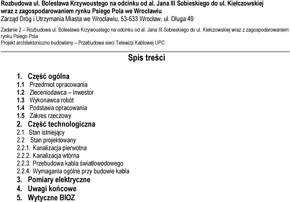 Długa 49 Zadanie 2  Kiełczowskiej wraz z zagospodarowaniem rynku Psiego Pola Projekt architektoniczno budowlany Przebudowa sieci Telewizji Kablowej UPC - Spis treści 1. Część ogólna 1.