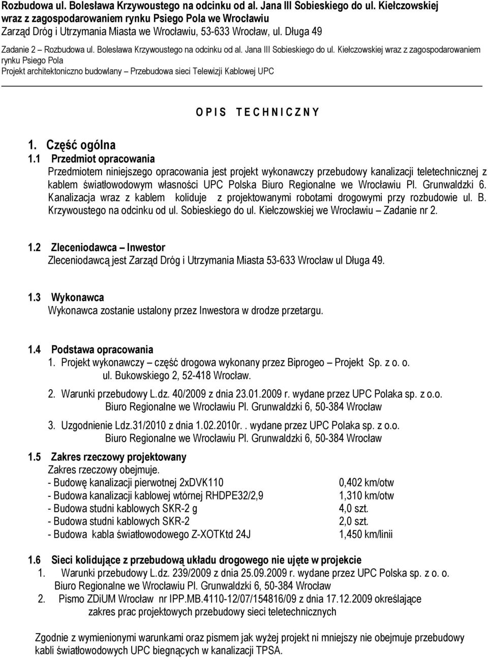 Długa 49 Zadanie 2  Kiełczowskiej wraz z zagospodarowaniem rynku Psiego Pola Projekt architektoniczno budowlany Przebudowa sieci Telewizji Kablowej UPC - O P I S T E C H N I C Z N Y 1. Część ogólna 1.