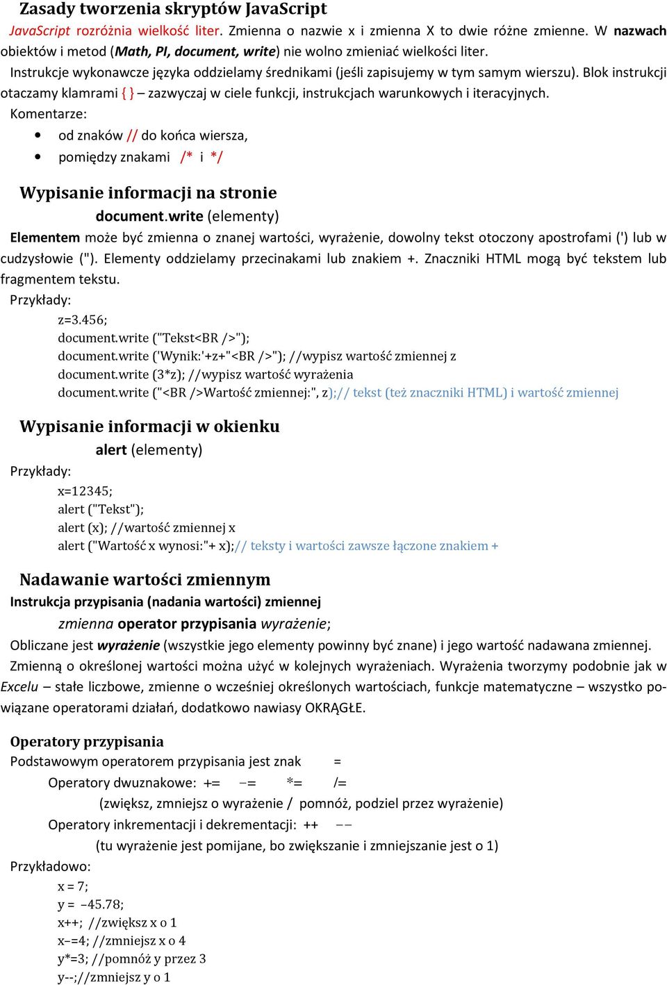 Blok instrukcji otaczamy klamrami { } zazwyczaj w ciele funkcji, instrukcjach warunkowych i iteracyjnych.