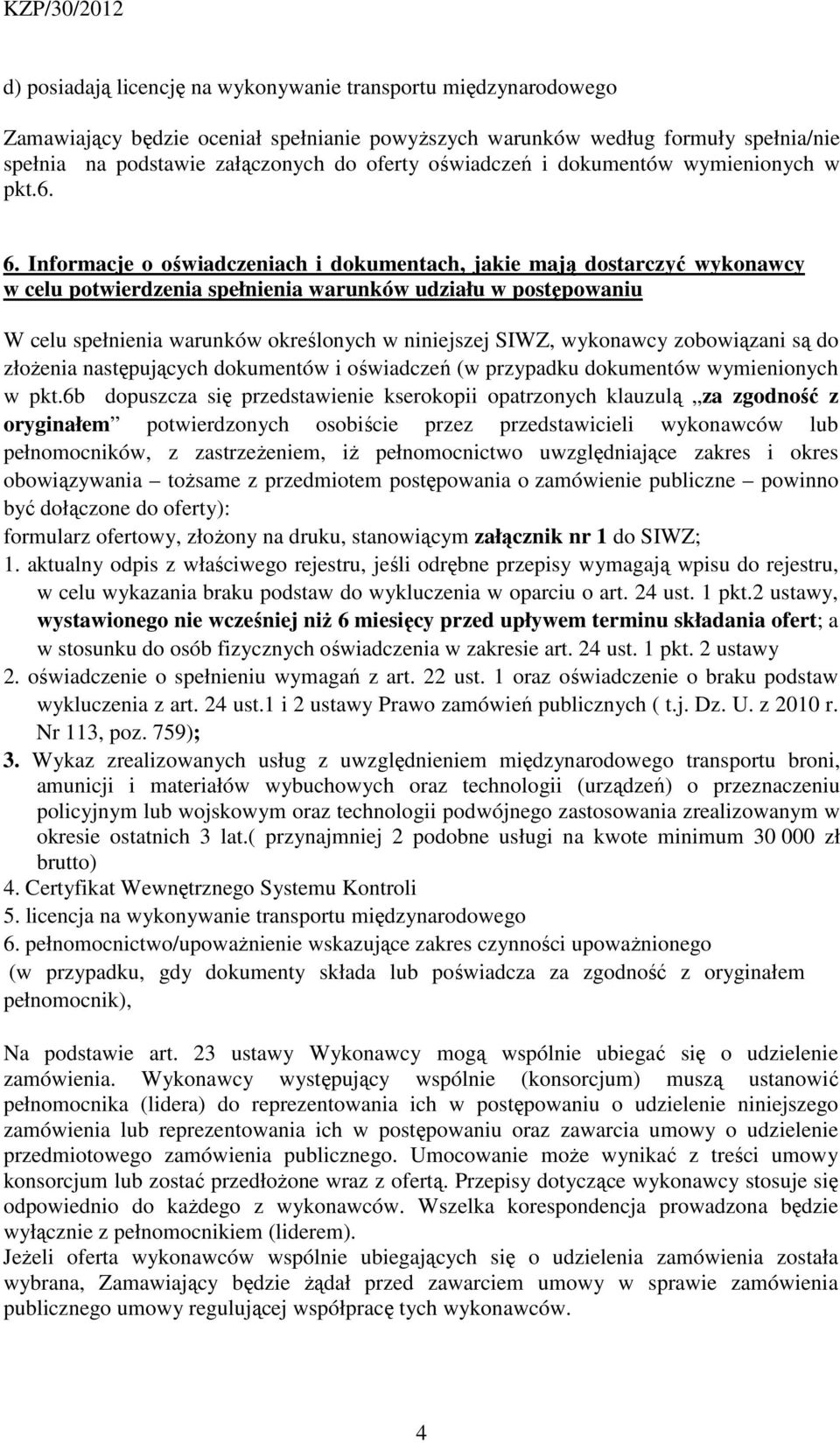 Informacje o oświadczeniach i dokumentach, jakie mają dostarczyć wykonawcy w celu potwierdzenia spełnienia warunków udziału w postępowaniu W celu spełnienia warunków określonych w niniejszej SIWZ,