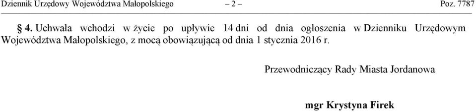 Uchwała wchodzi w życie po upływie 14 dni od dnia