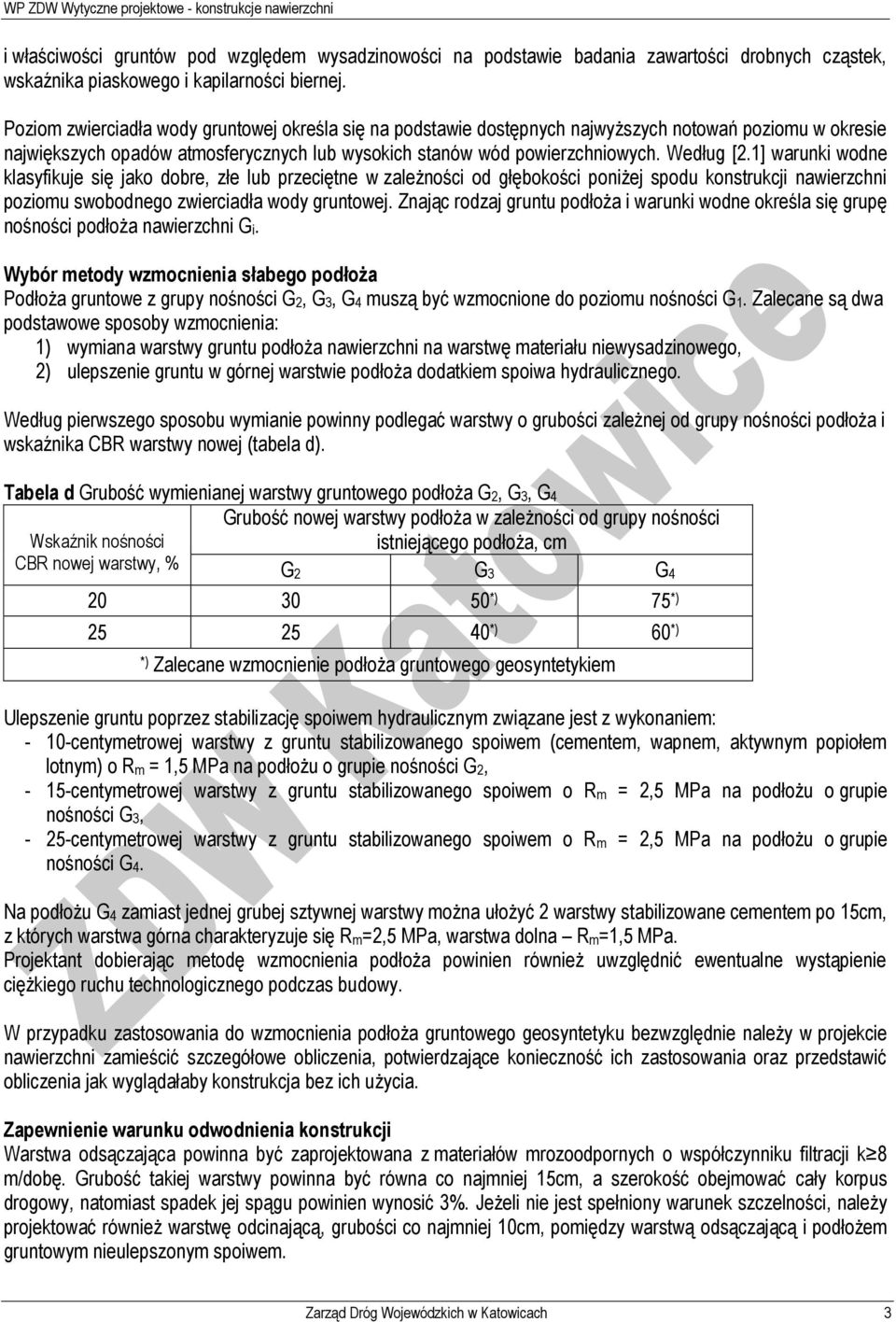 1] warunki wodne klasyfikuje się jako dobre, złe lub przeciętne w zależności od głębokości poniżej spodu konstrukcji nawierzchni poziomu swobodnego zwierciadła wody gruntowej.