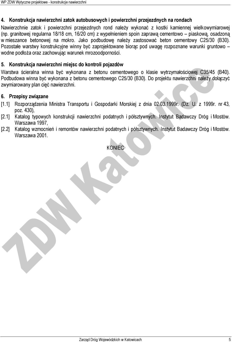 Pozostałe warstwy konstrukcyjne winny być zaprojektowane biorąc pod uwagę rozpoznane warunki gruntowo wodne podłoża oraz zachowując warunek mrozoodporności. 5.