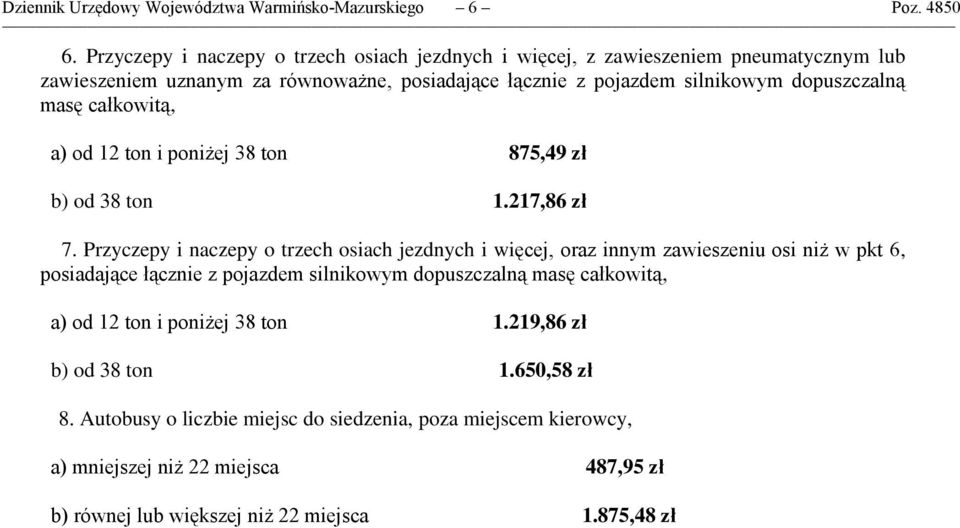 masę całkowitą, a) od 12 ton i poniżej 38 ton 875,49 zł b) od 38 ton 1.217,86 zł 7.