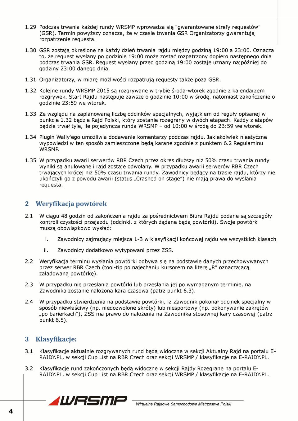 Oznacza to, że request wysłany po godzinie 19:00 może zostać rozpatrzony dopiero następnego dnia podczas trwania GSR.