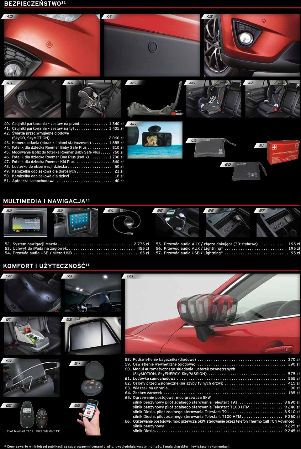 ......... 810 zł 45. Mocowanie Isofix do fotelika Roemer Baby Safe Plus..... 760 zł 46. Fotelik dla dziecka Roemer Duo Plus (lsofix)........ 1 700 zł 47. Fotelik dla dziecka Roemer Kid Plus.