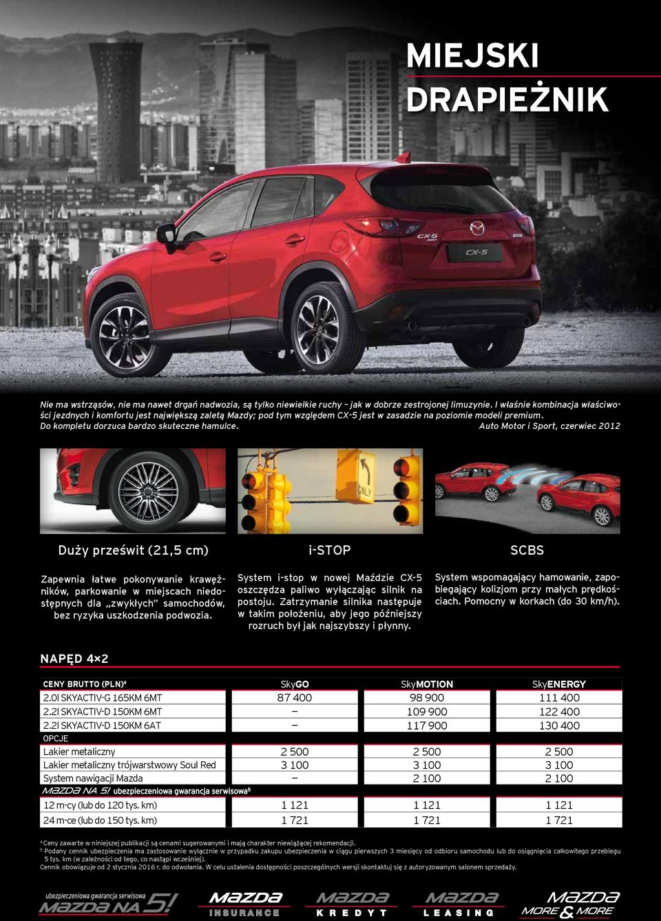 Auto Motor i Sport, czerwiec 2012 Duży prześwit (21,5 cm) Zapewnia łatwe pokonywanie krawężników, parkowanie w miejscach niedostępnych dla zwykłych samochodów, bez ryzyka uszkodzenia podwozia.