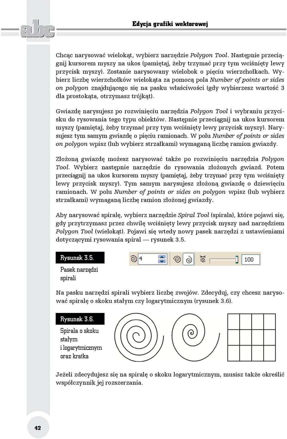 Wybierz liczbę wierzchołków wielokąta za pomocą pola Number of points or sides on polygon znajdującego się na pasku właściwości (gdy wybierzesz wartość 3 dla prostokąta, otrzymasz trójkąt).