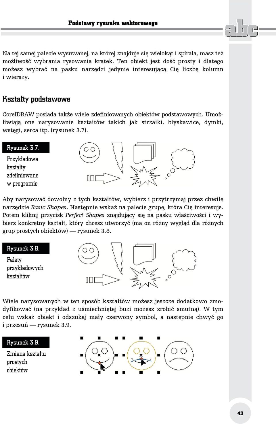 Kształty podstawowe CorelDRAW posiada także wiele zdefiniowanych obiektów podstawowych. Umożliwiają one narysowanie kształtów takich jak strzałki, błyskawice, dymki, wstęgi, serca itp. (rysunek 3.7).
