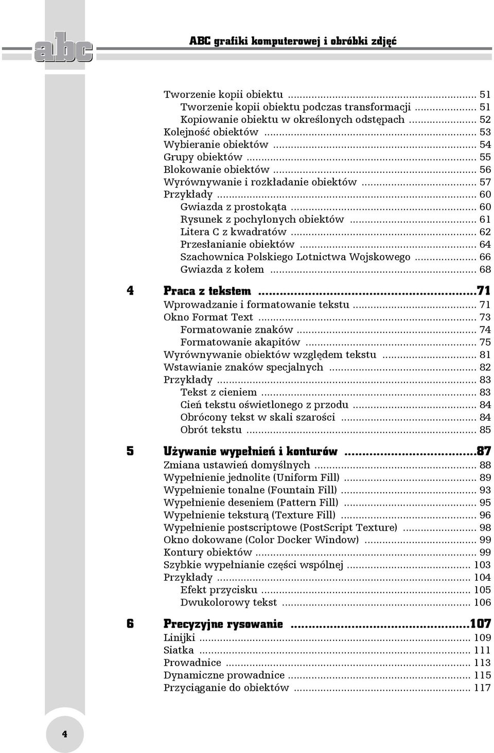 .. 61 Litera C z kwadratów... 62 Przesłanianie obiektów... 64 Szachownica Polskiego Lotnictwa Wojskowego... 66 Gwiazda z kołem... 68 4 Praca z tekstem...71 Wprowadzanie i formatowanie tekstu.