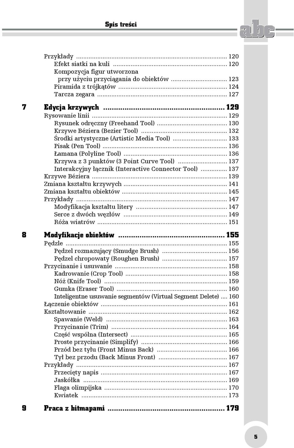.. 136 Krzywa z 3 punktów (3 Point Curve Tool)... 137 Interakcyjny łącznik (Interactive Connector Tool)... 137 Krzywe Béziera... 139 Zmiana kształtu krzywych... 141 Zmiana kształtu obiektów.
