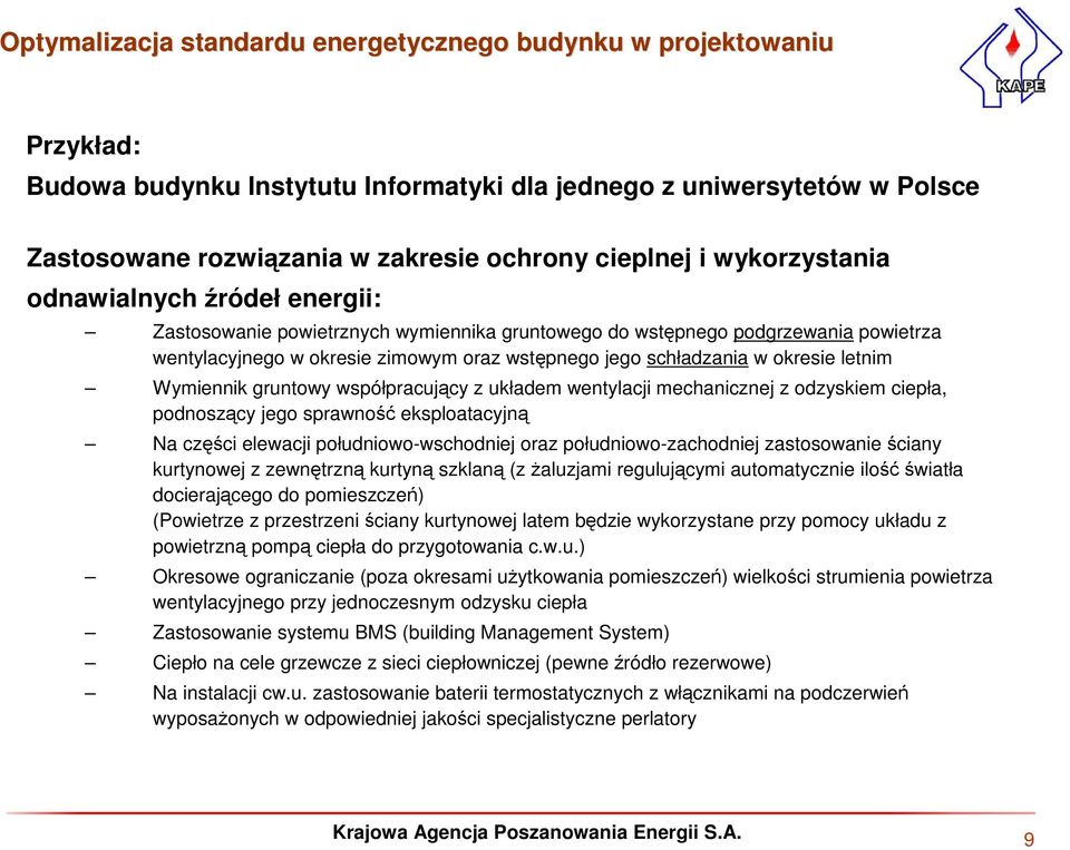 okresie letnim Wymiennik gruntowy współpracujący z układem wentylacji mechanicznej z odzyskiem ciepła, podnoszący jego sprawność eksploatacyjną Na części elewacji południowo-wschodniej oraz