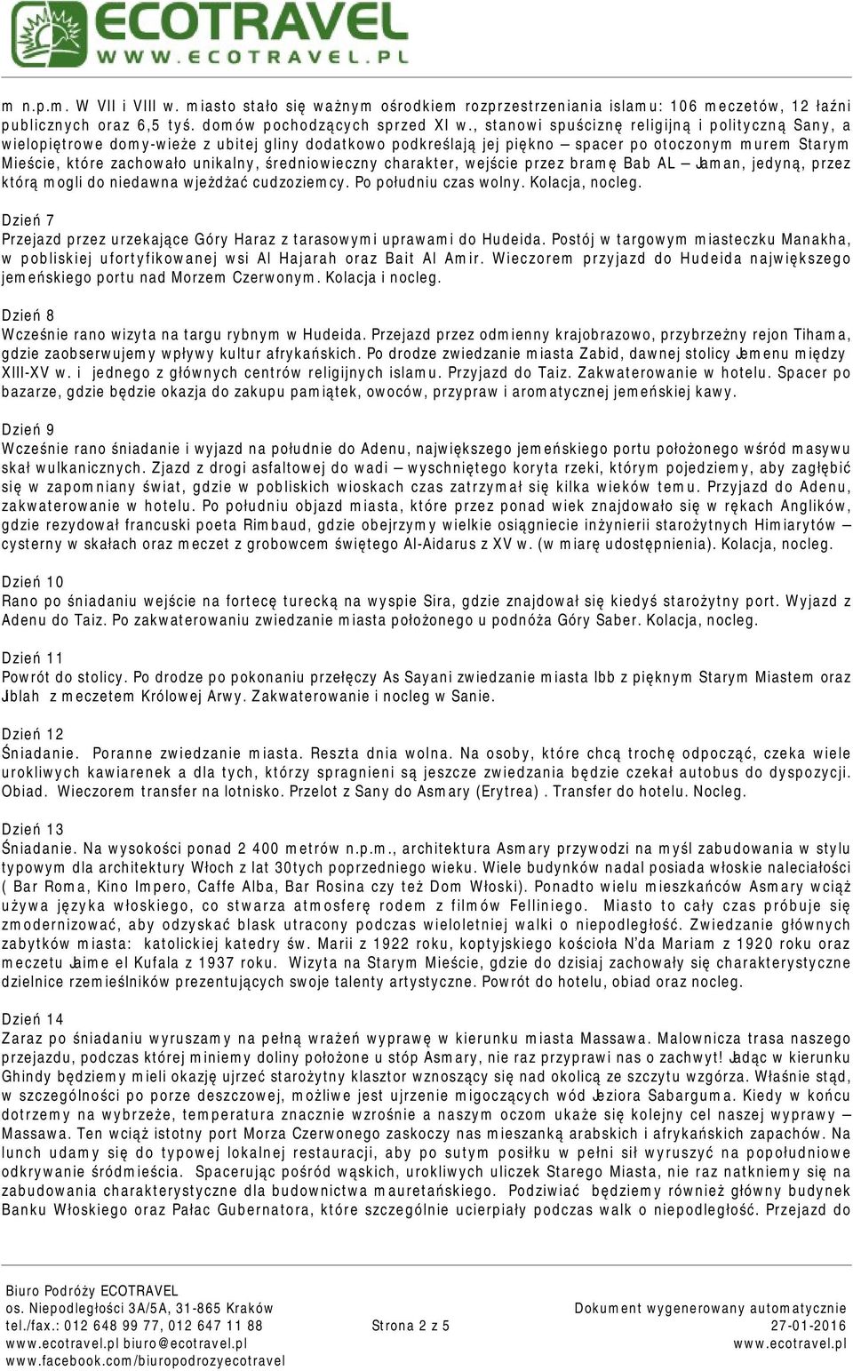 średniowieczny charakter, wejście przez bramę Bab AL Jaman, jedyną, przez którą mogli do niedawna wjeżdżać cudzoziemcy. Po południu czas wolny. Kolacja, nocleg.