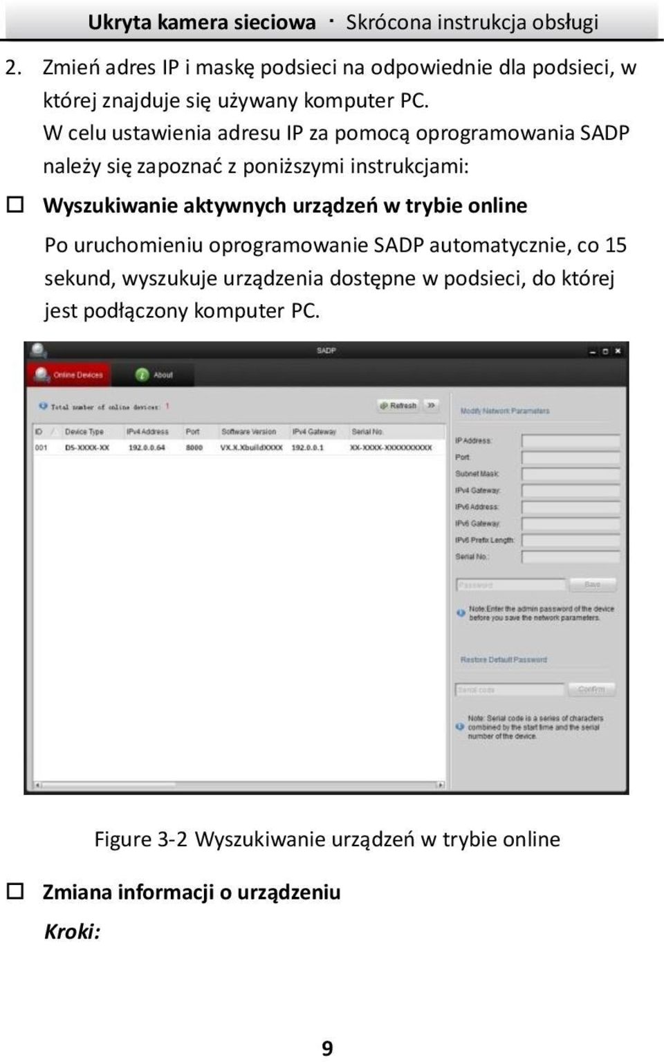 aktywnych urządzeń w trybie online Po uruchomieniu oprogramowanie SADP automatycznie, co 15 sekund, wyszukuje urządzenia