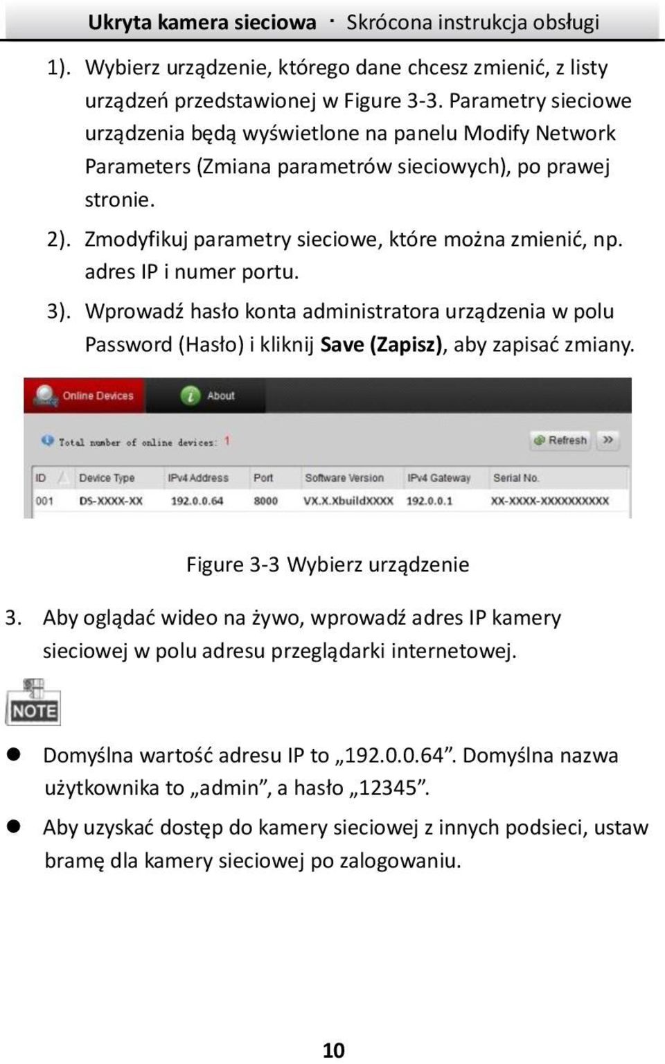 adres IP i numer portu. 3). Wprowadź hasło konta administratora urządzenia w polu Password (Hasło) i kliknij Save (Zapisz), aby zapisać zmiany. Figure 3-3 Wybierz urządzenie 3.