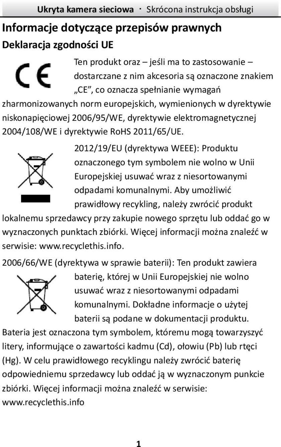 2012/19/EU (dyrektywa WEEE): Produktu oznaczonego tym symbolem nie wolno w Unii Europejskiej usuwać wraz z niesortowanymi odpadami komunalnymi.