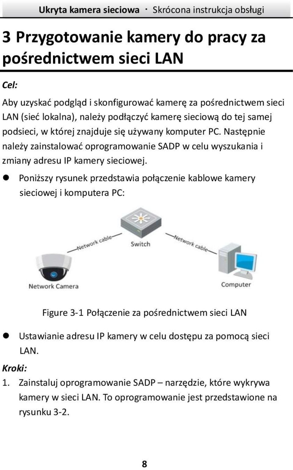 Następnie należy zainstalować oprogramowanie SADP w celu wyszukania i zmiany adresu IP kamery sieciowej.